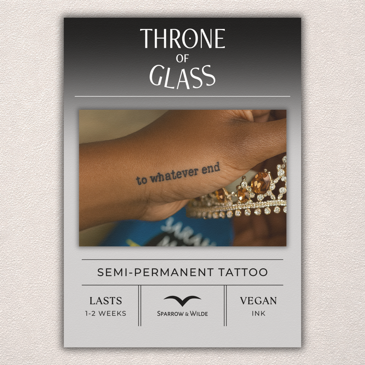 Sparrow and Wilde - Semi-Permanent Tattoo | Throne of Glass - To Whatever End