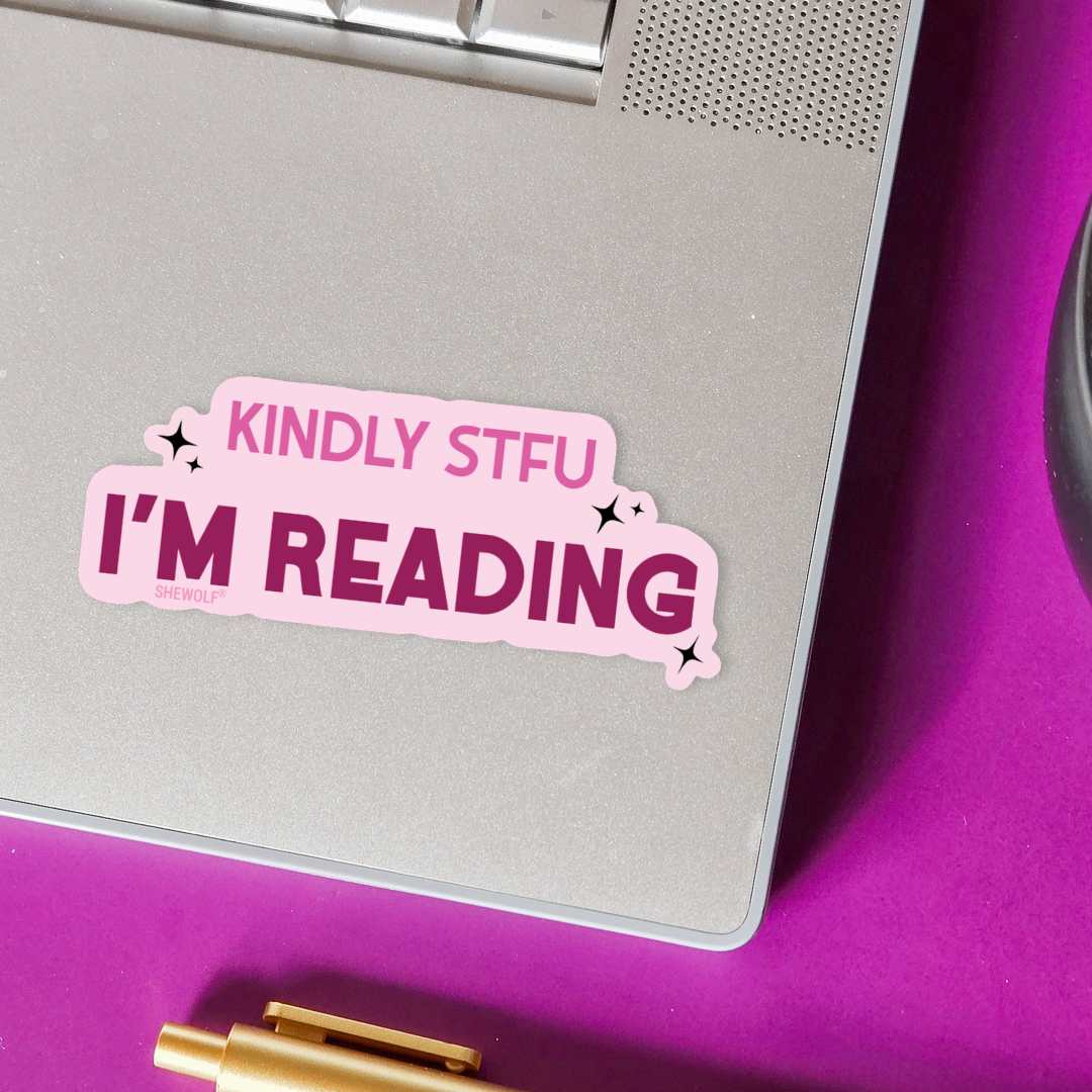 SHEWOLF Designs - Sticker: Kindly STFU I'm Reading – Funny Book Lover Decal