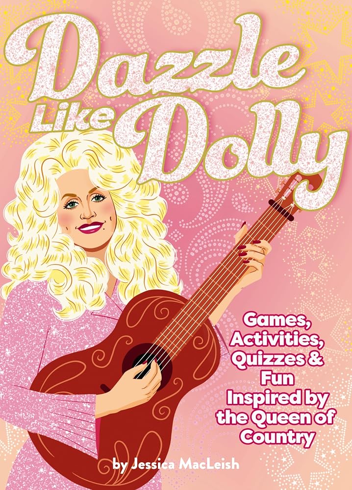 Dazzle Like Dolly: Games, Activities, Quizzes & Fun Inspired by the Queen of Country – An Activity Book About Dolly Parton's Music and Wisdom cover image