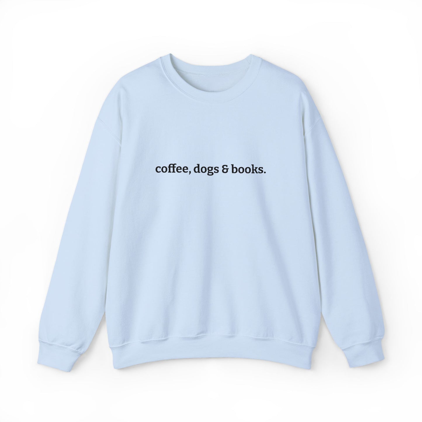 coffee, dogs & books. -  Crew Neck Sweatshirt *Embroidered*