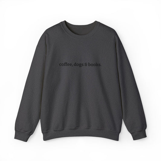 coffee, dogs & books. -  Crew Neck Sweatshirt *Embroidered*
