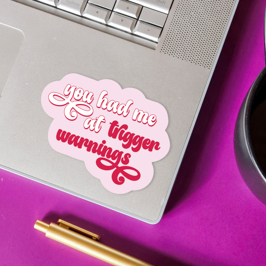 SHEWOLF Designs - Sticker: You Had Me at Trigger Warnings—Spicy Romance Books