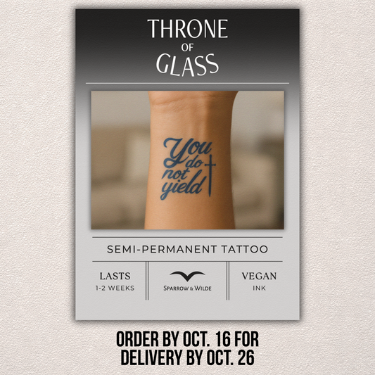 Sparrow and Wilde - Semi-Permanent Tattoo | Throne of Glass - You Do Not Yield