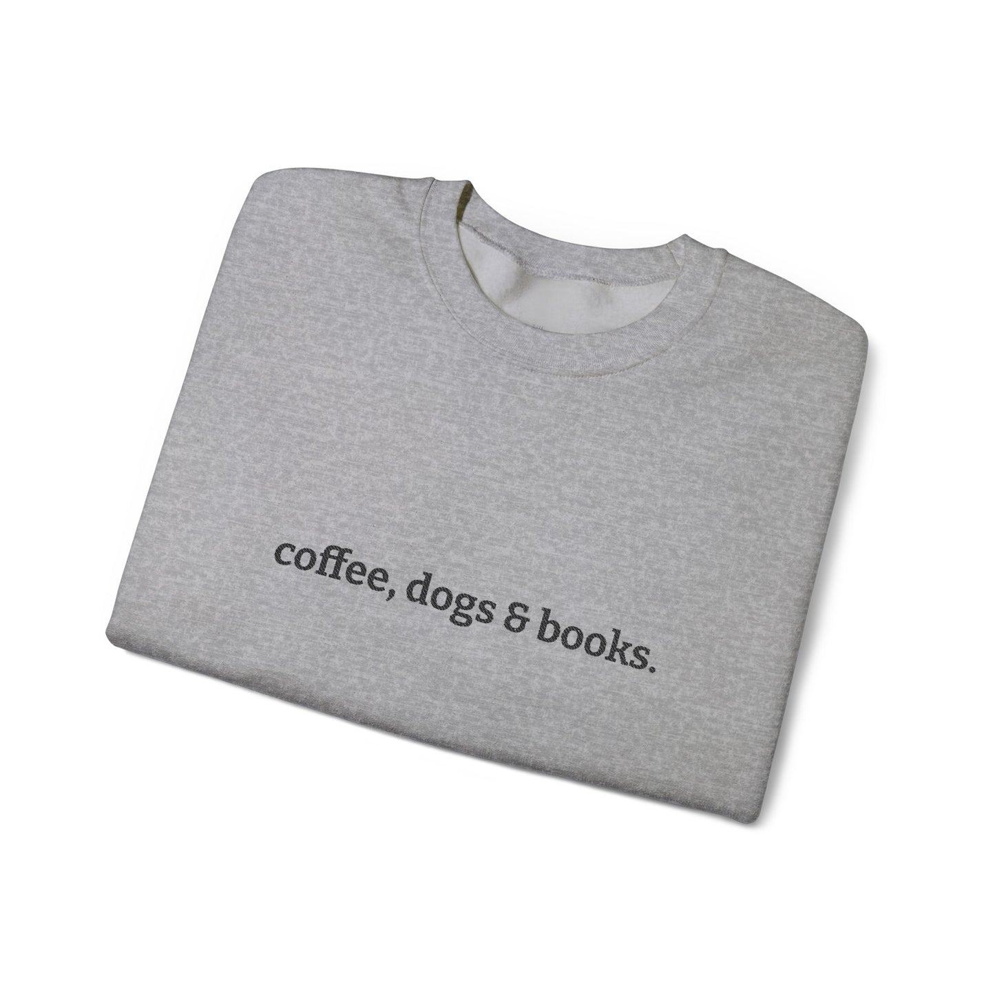 coffee, dogs & books. -  Crew Neck Sweatshirt *Embroidered*