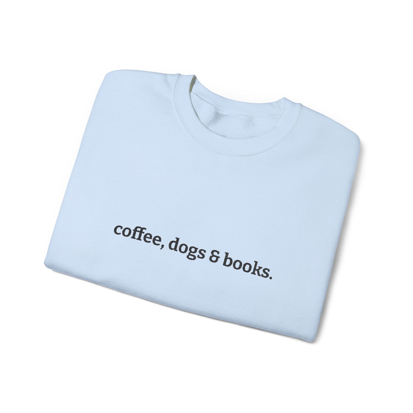 coffee, dogs & books. -  Crew Neck Sweatshirt *Embroidered*