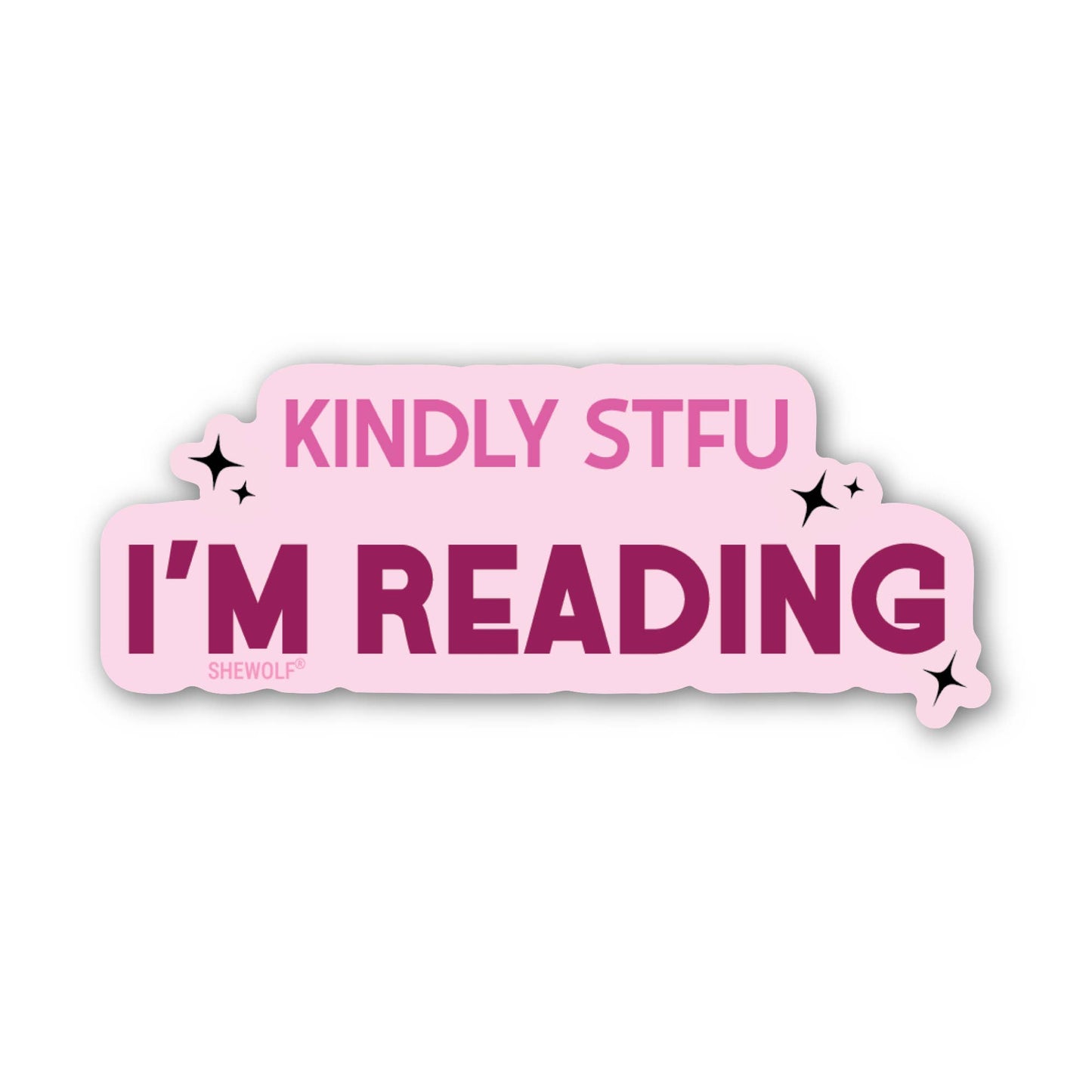 SHEWOLF Designs - Sticker: Kindly STFU I'm Reading – Funny Book Lover Decal