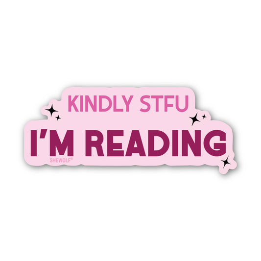 SHEWOLF Designs - Sticker: Kindly STFU I'm Reading – Funny Book Lover Decal
