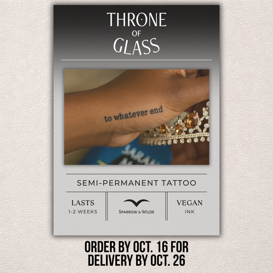 Sparrow and Wilde - Semi-Permanent Tattoo | Throne of Glass - To Whatever End